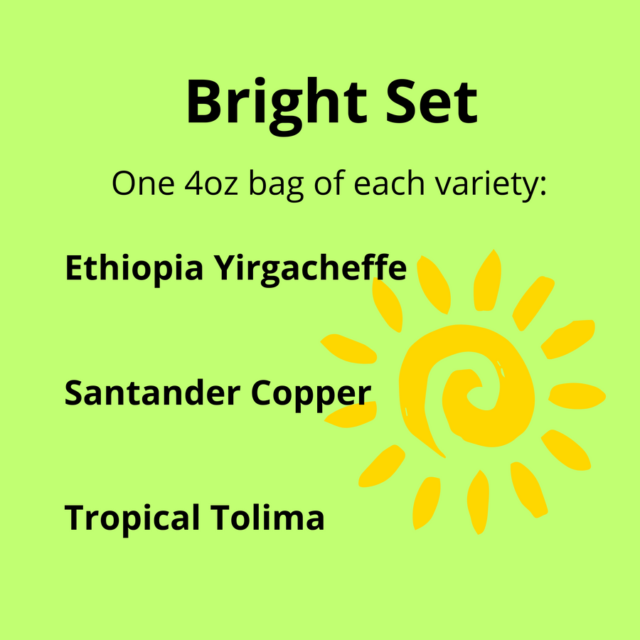 Our Bright Set includes one 4-ounce bag of each variety: Ethiopia Yirgacheffe; Santander Copper; and Tropical Tolima