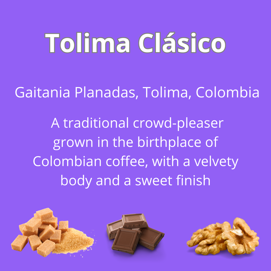 Tolima Clasico
Gaitania Planadas, Tolima, Colombia
a traditional crowd-pleaser grown in the birthplace of Colombian coffee, with a velvety body and a sweet finish; with notes of brown sugar, chocolate and walnut